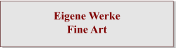 Eigene WerkeFine Art