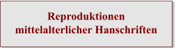Reproduktionenmittelalterlicher Hanschriften